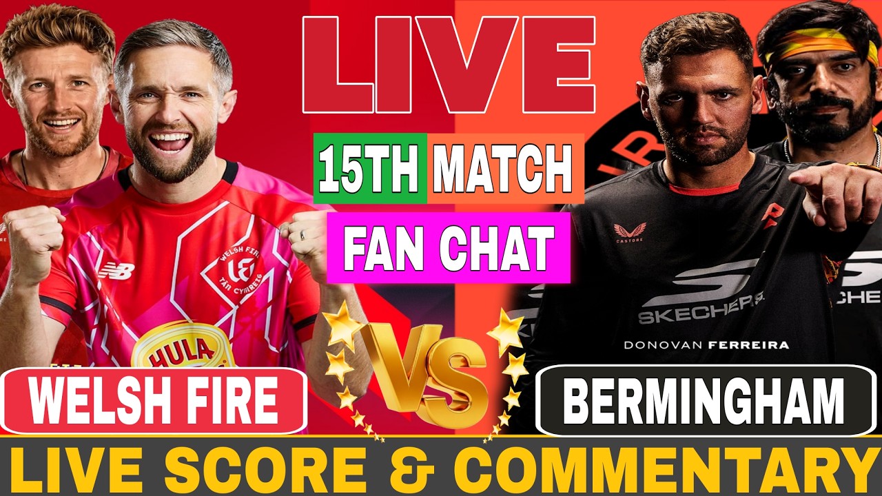 🔴LIVE: Welsh Fire vs Birmingham Phoenix 15th Match Live Commentary | Fan Chat & Live Score