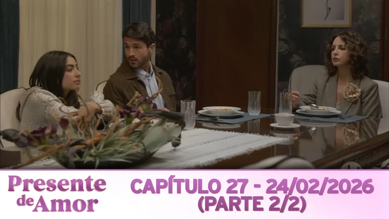 Presente de Amor | Capítulo 27 - 24/02/2026 (PARTE 2/2)