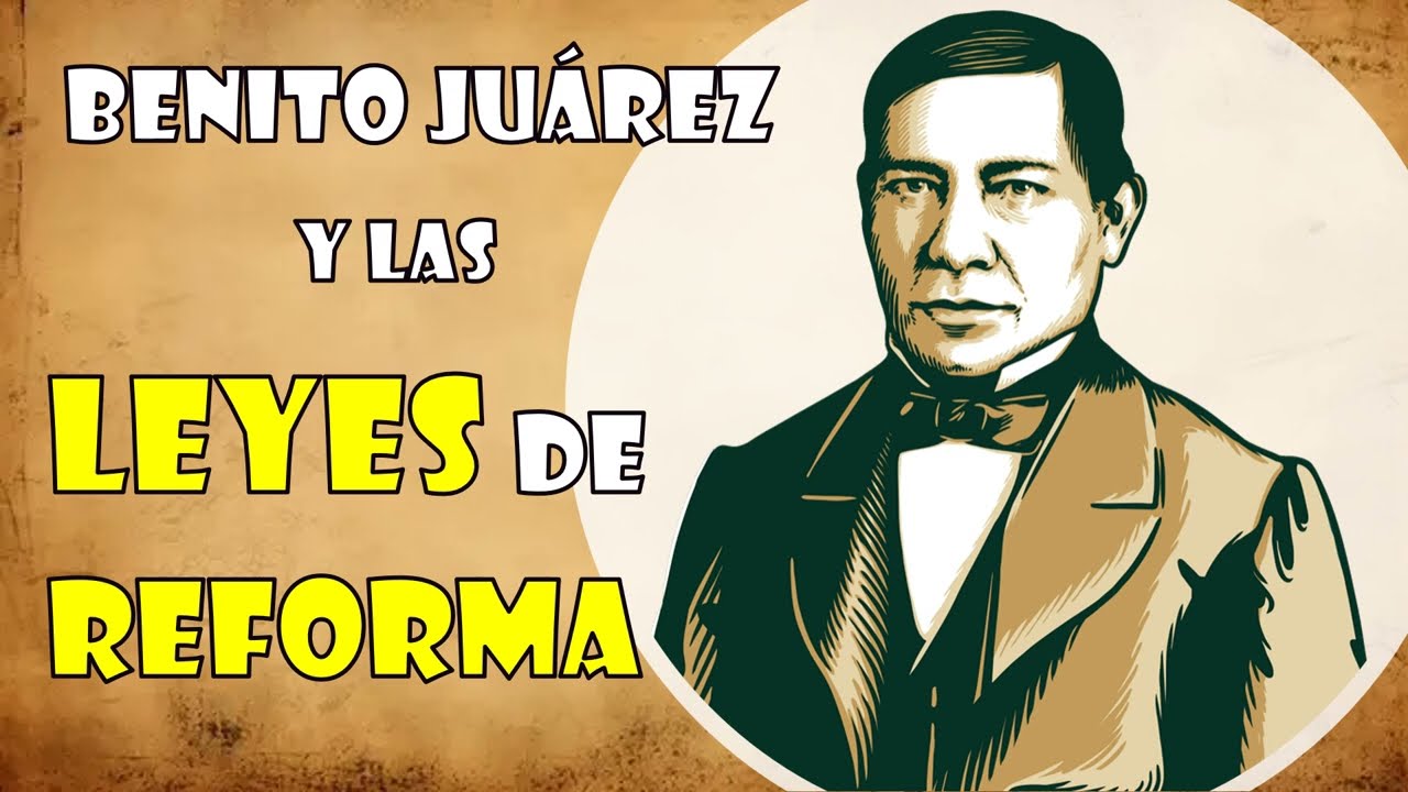 Benito Juárez y las LEYES DE REFORMA