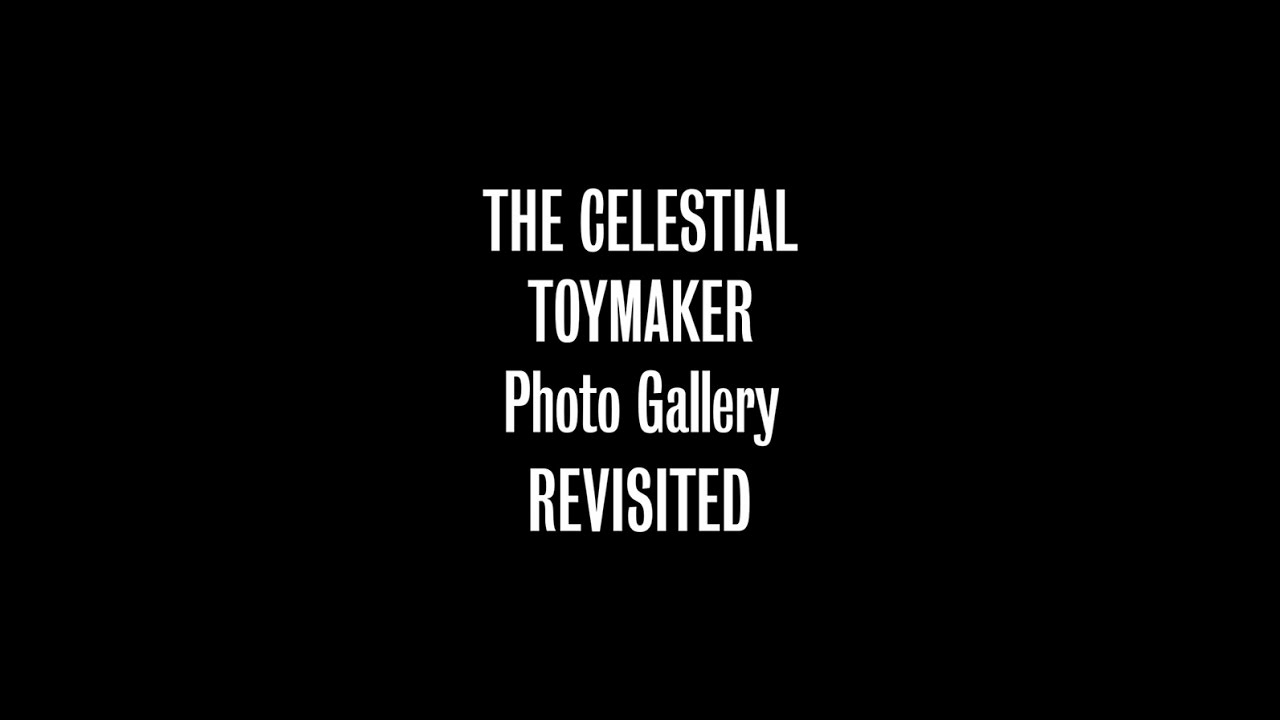 The Celestial Toymaker Photo Gallery Revisited