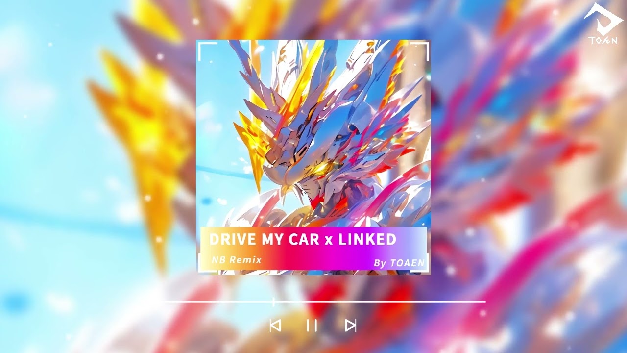 DRIVE MY CAR x LINKED - ĐEAMN x Jim Yosef (NB REMIX) | TOAEN Official