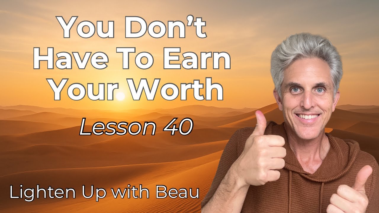 You Don’t Have To Earn Your Worth | A Course in Miracles Lesson 40