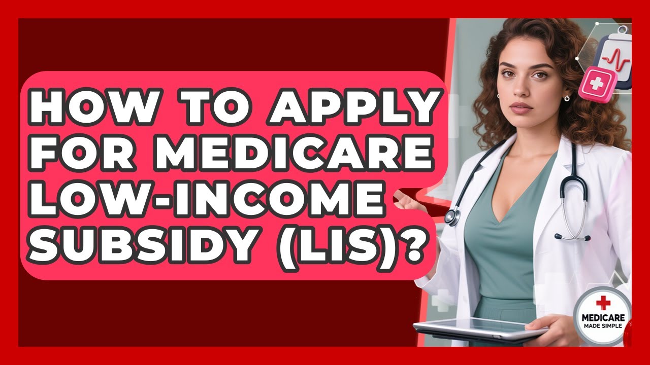 How To Apply For Medicare Low-Income Subsidy (LIS)? - Medicare Made Simple Guide
