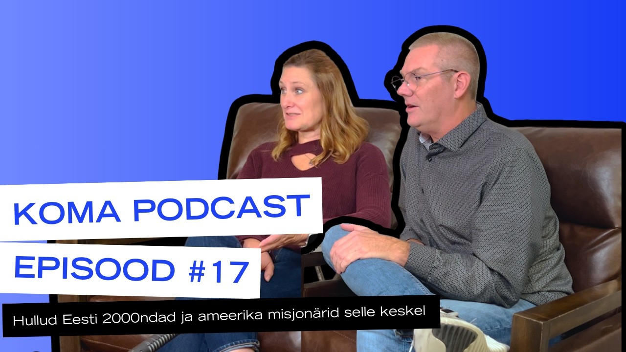 Koma Podcast: Jen & Dave Cupery - Hullud Eesti 2000ndad ja ameerika misjonärid selle keskel
