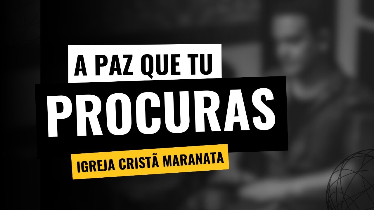A PAZ QUE TU PROCURAS - LOUVOR IGREJA CRISTÃ MARANATA
