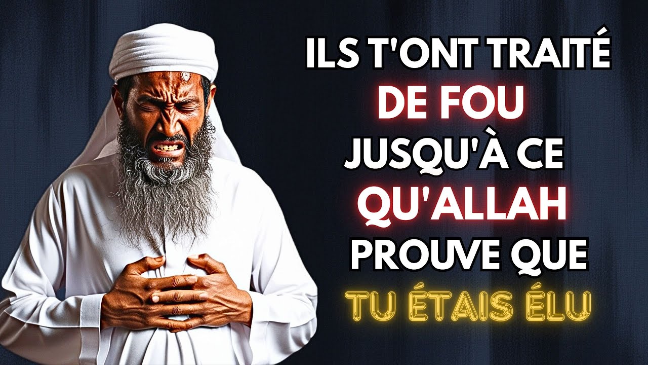 On vous traitait de fou&hellip; jusqu&rsquo;&agrave; ce qu&rsquo;Allah prouve que vous &eacute;tiez &eacute;lus | ISLAM