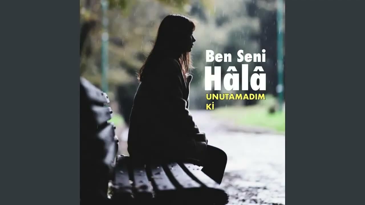 Ben Seni Hala Unutamadım Ki
