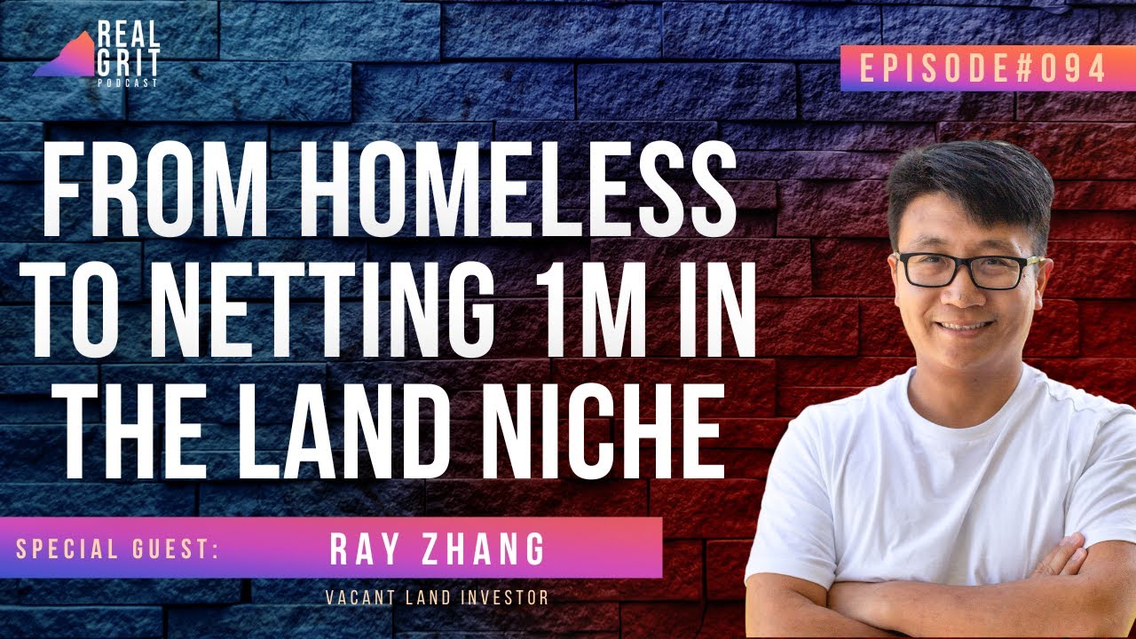 From Homeless to Netting 1M in the Land Niche with Ray Zhang