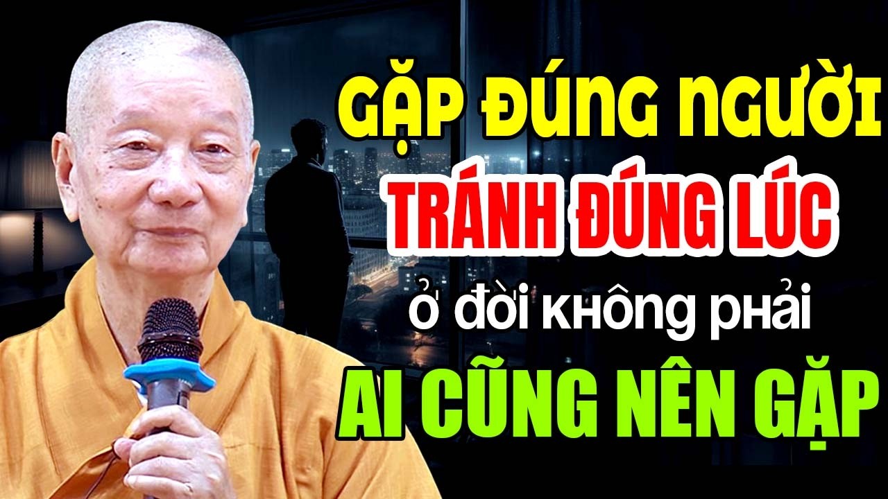 GẶP ĐÚNG NGƯỜI TRÁNH ĐÚNG LÚC Ở ĐỜI KHÔNG PHẢI AI CŨNG NÊN GẶP | HT  Thích Trí Quảng