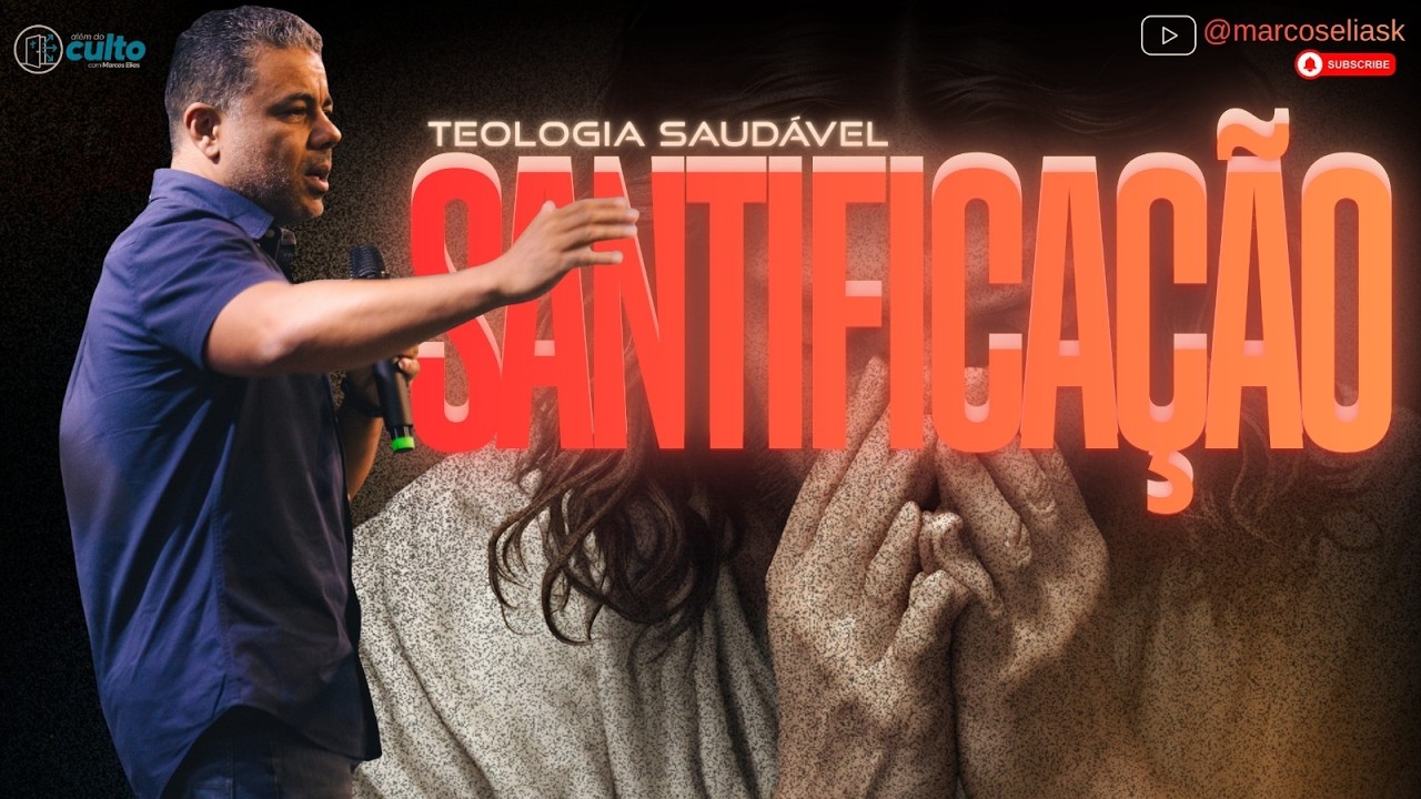 TEOLOGIA SAUDÁVEL | Santificação | ALÉM DO CULTO