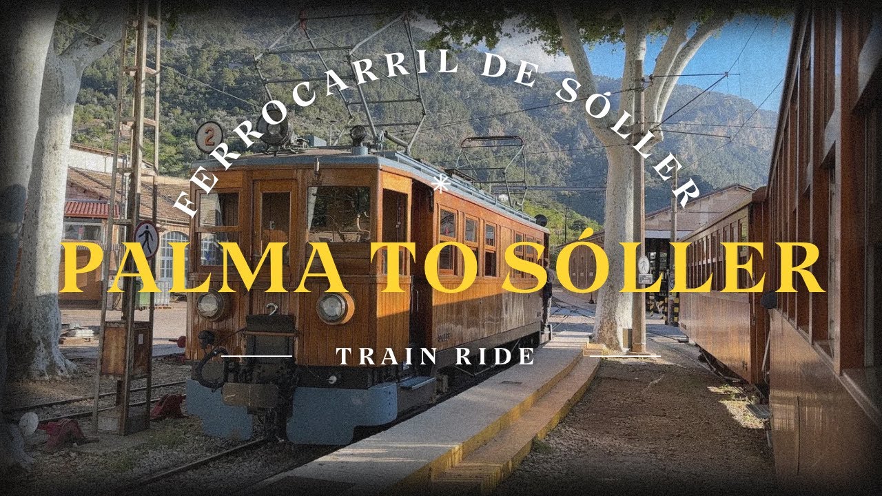Riding The Palma to Sóller Train | Ferrocarril de Sóller | Mallorca