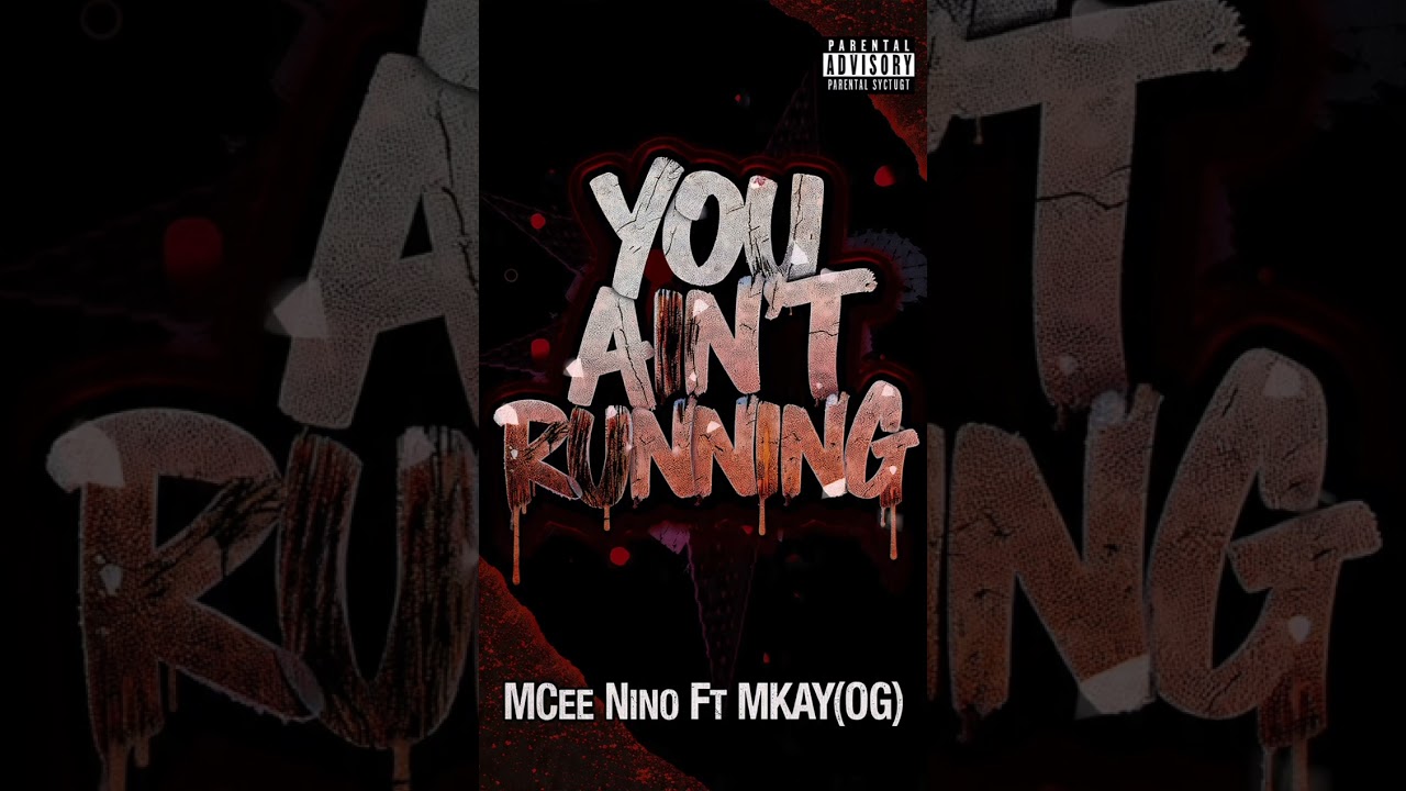 MCee Nino - You Ain't Running.(Feat MKAY)(OG)official Audio.
