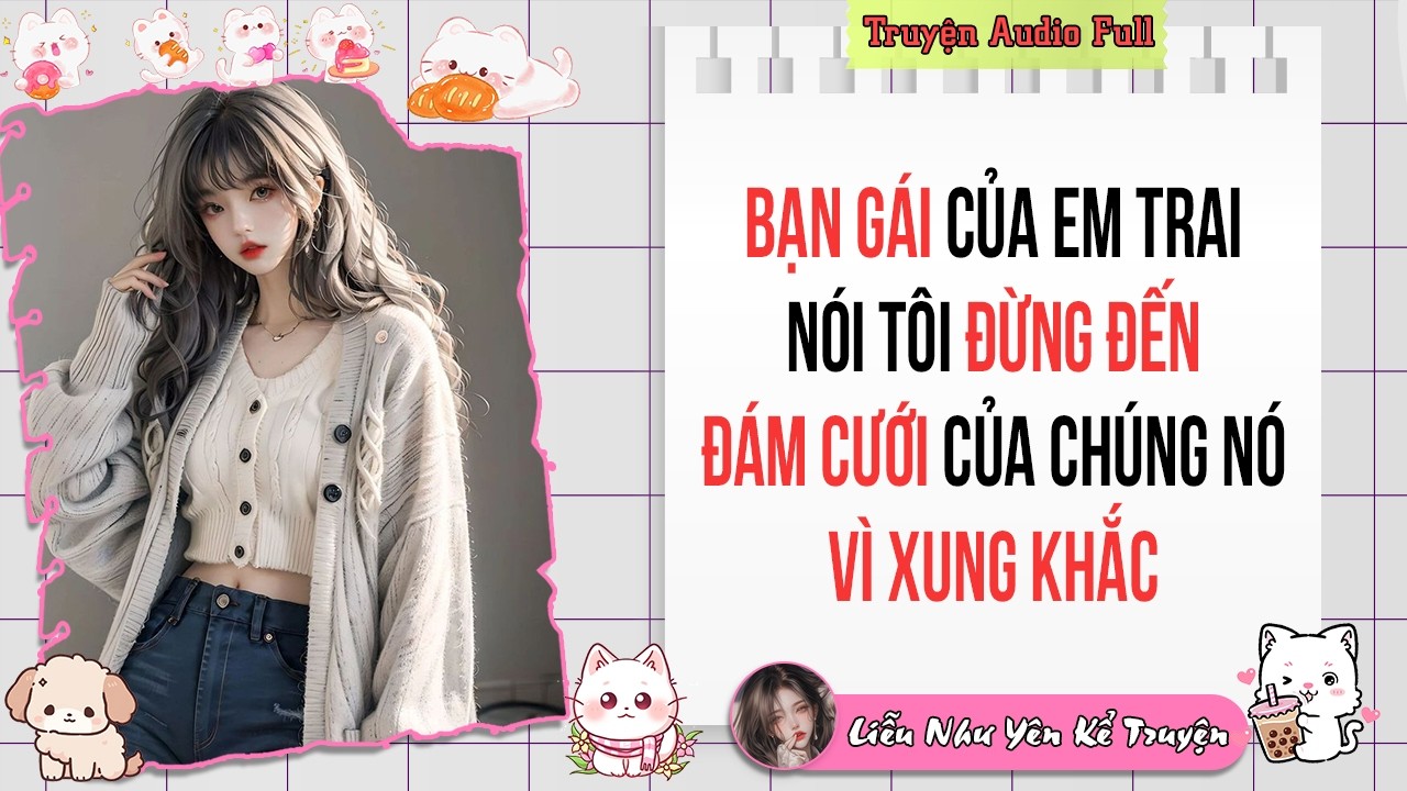 Truyện Audio Full | Bạn gái của em trai nói tôi ĐỪNG ĐẾN đám cưới của chúng nó vì XUNG KHẮC