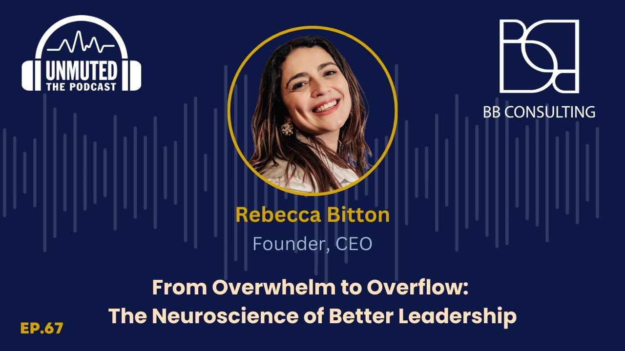 Ep. #67: | From Overwhelm to Overflow: The Neuroscience of Better Leadership | Rebecca Bitton