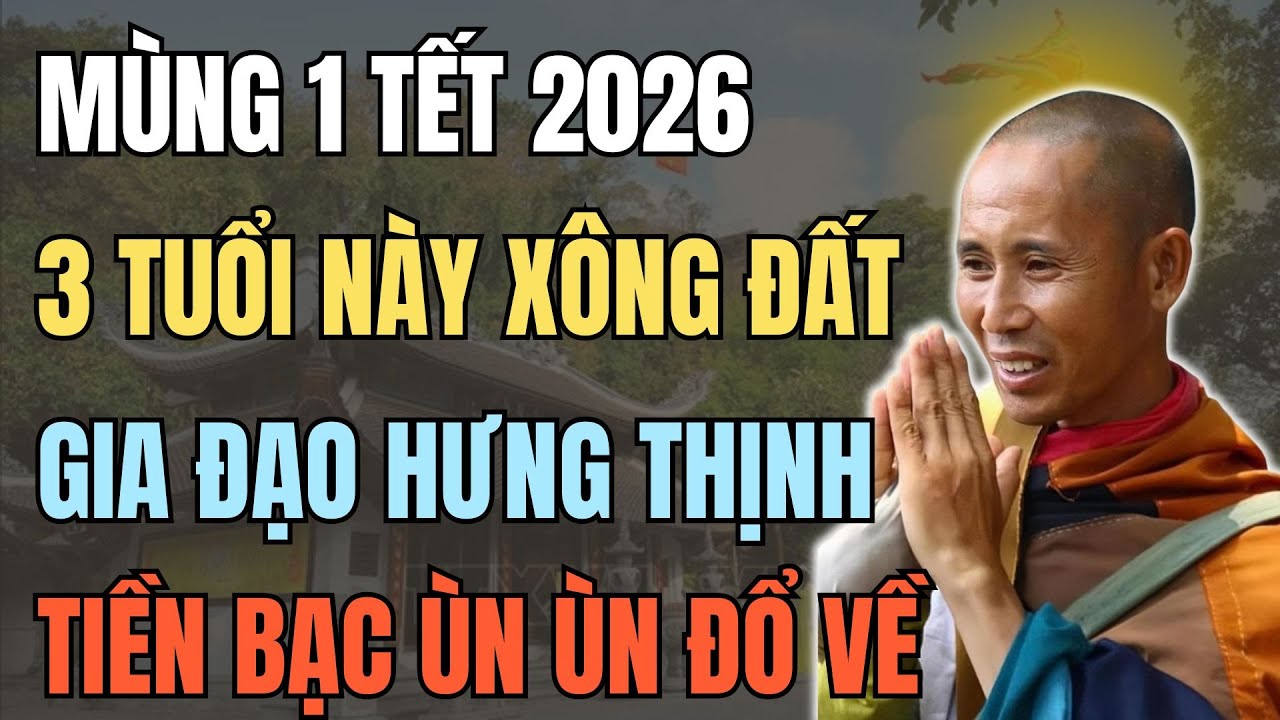 MÙNG 1 TẾT 2026: XÔNG ĐẤT ĐÚNG 3 TUỔI NÀY – GIA ĐẠO HƯNG THỊNH, MỞ VẬN CẢ NĂM, TIỀN BẠC HANH THÔNG