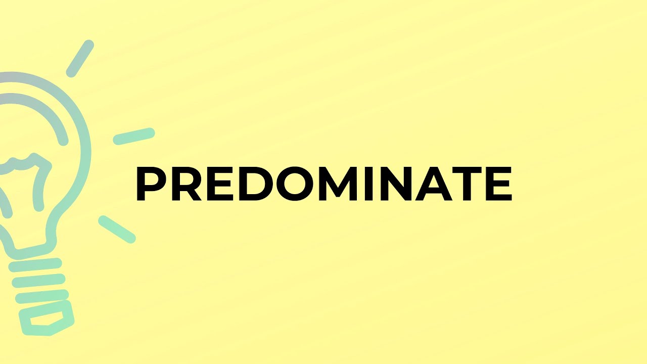 What is the meaning of the word PREDOMINATE?