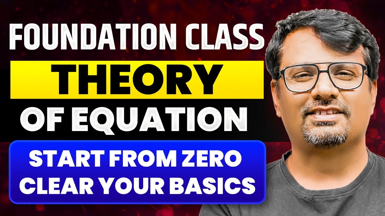 Foundation Class | Theory of Equation | Start From Zero Clear Your Basics | By GP Sir