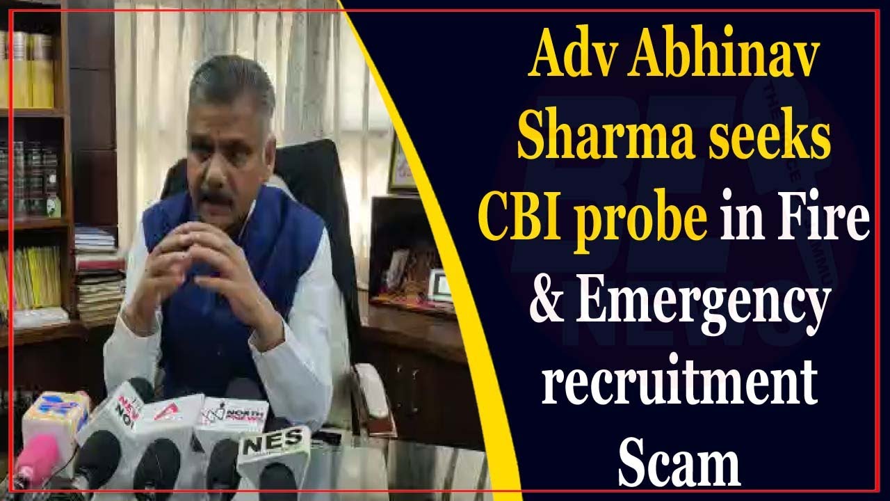 Adv Abhinav Sharma seeks CBI probe in Fire & Emergency recruitment Scam
