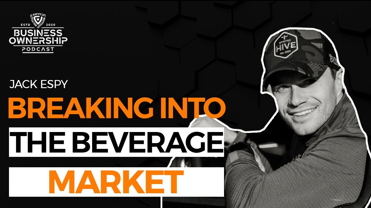 Breaking Into the Beverage Market - Jack Espy