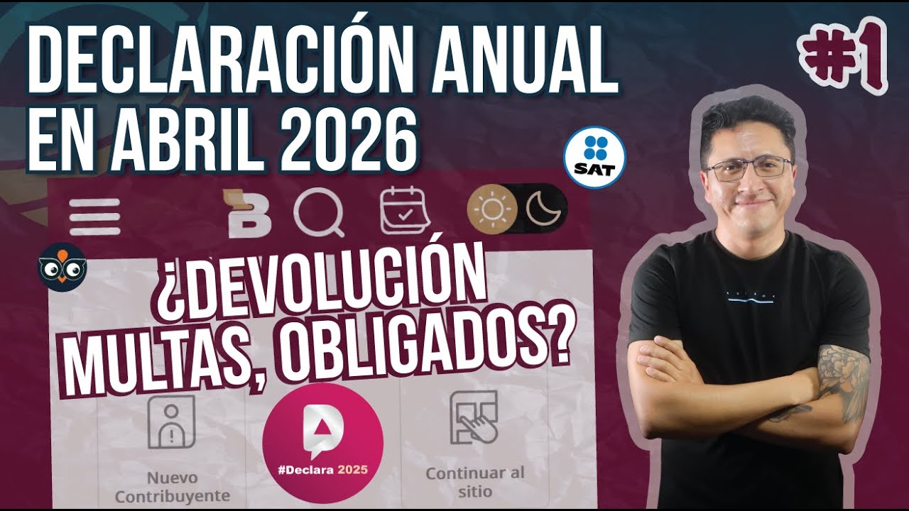 CURSO #1 SAT DECLARACIÓN ANUAL ABRIL 2026 ¿Devolución, Multas,Obligados?🔥