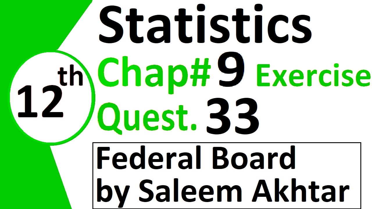 chapter 9 exercise question 33 federal board Basic Statistics by Saleem Akhtar