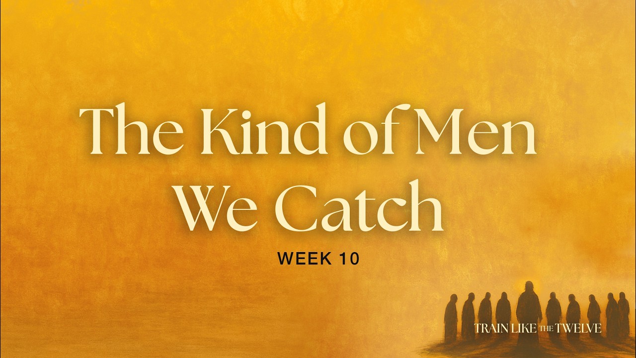 Lesson 10 | The Kind of Men We Catch