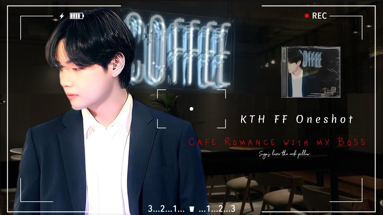 || Kth ff Oneshot || Cafe Romance ||