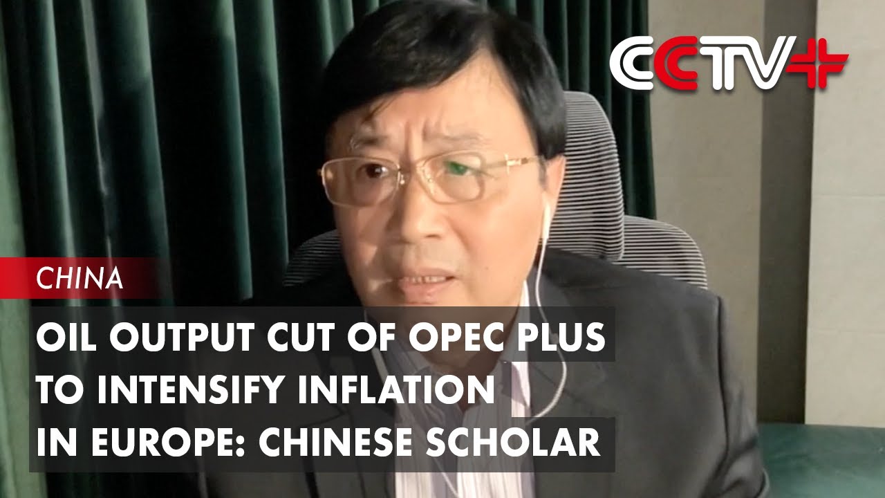Oil Output Cut of OPEC Plus to Intensify Inflation in Europe: Chinese Scholar