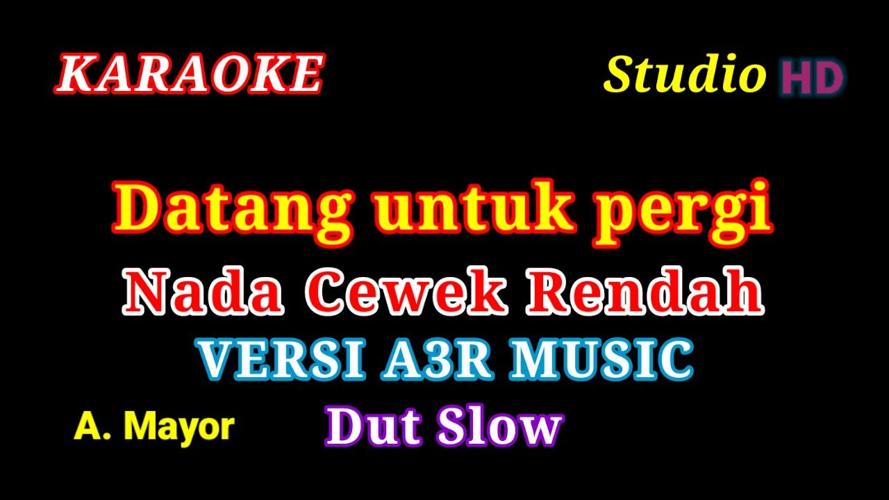 DATANG UNTUK PERGI KARAOKE // NADA CEWEK RENDAH // VERSI A3R MUSIC // DUT SLOW