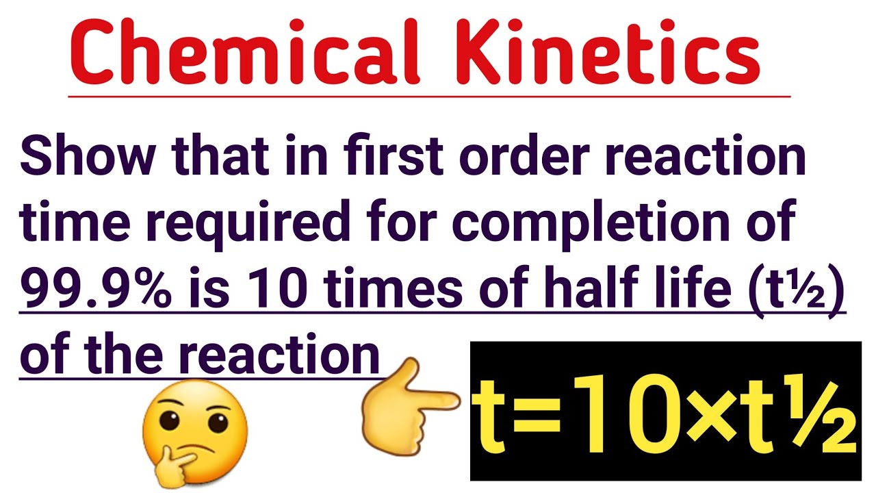 Show that in 1st order reaction time required for completion of 99.9% is 10 times of half life of it
