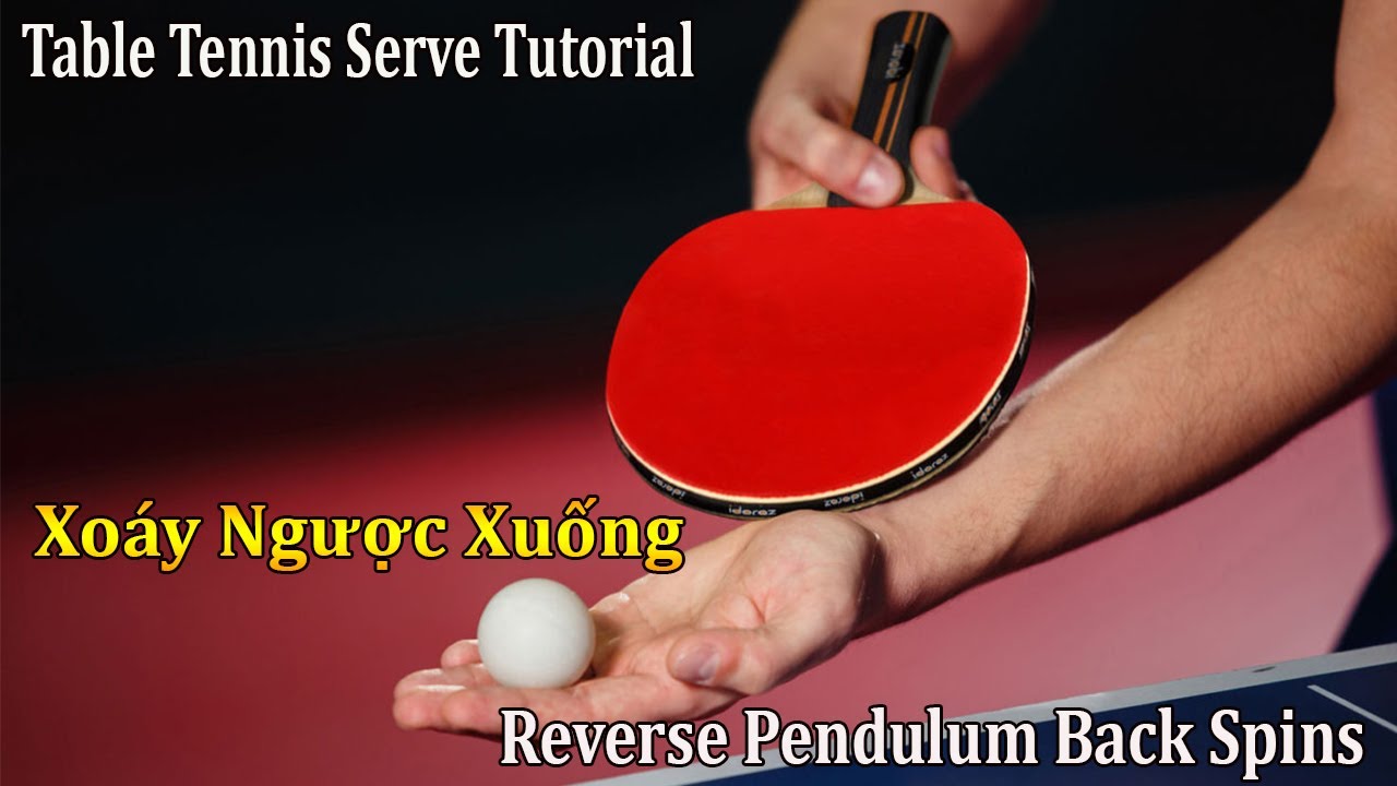 Hướng Dẫn Giao Bóng | Cách Giao Xoáy Ngược Với Xoáy Xuống (Reverse Pendulum Serve Back Spin)