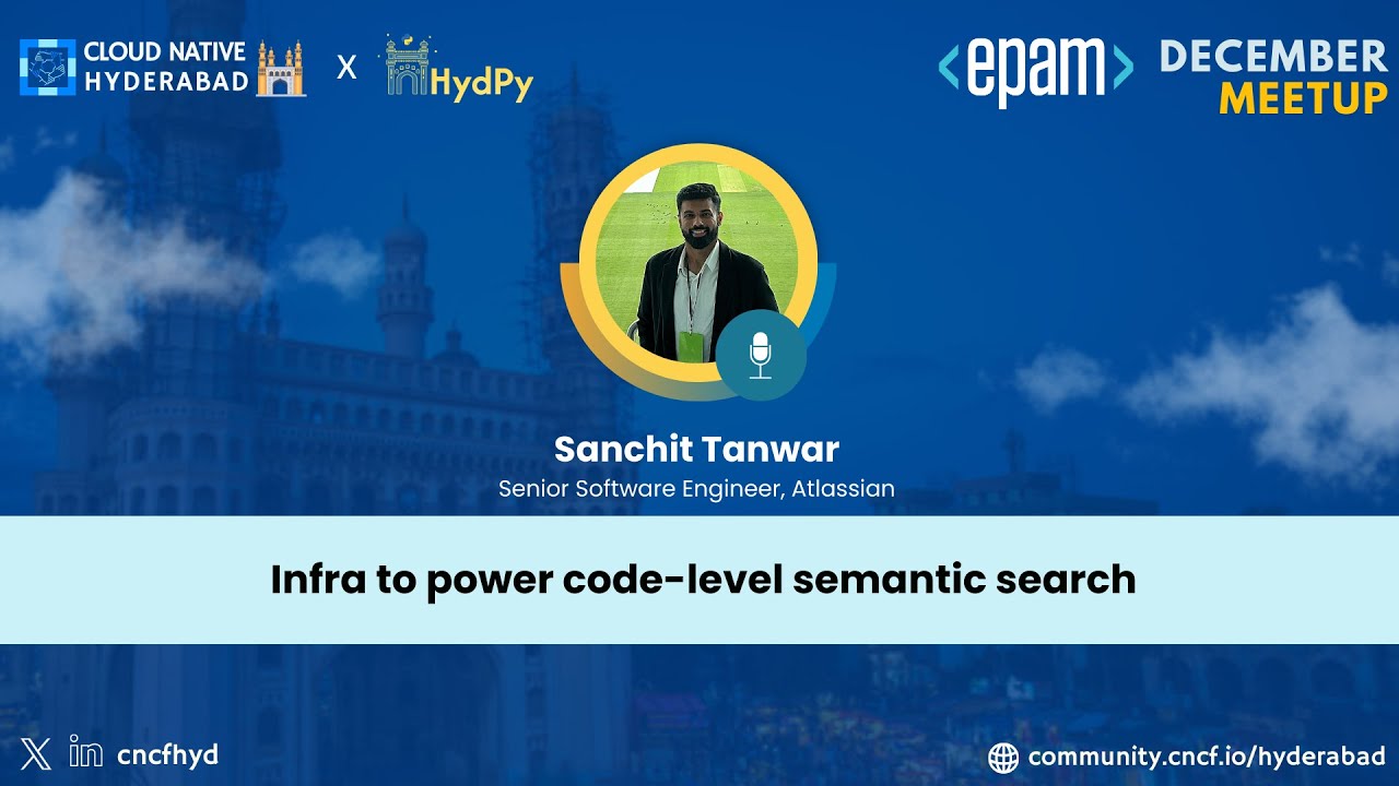 Infra for Code-Level Semantic Search - Sanchit Tanwar - Cloud Native Hyderabad - December 2025