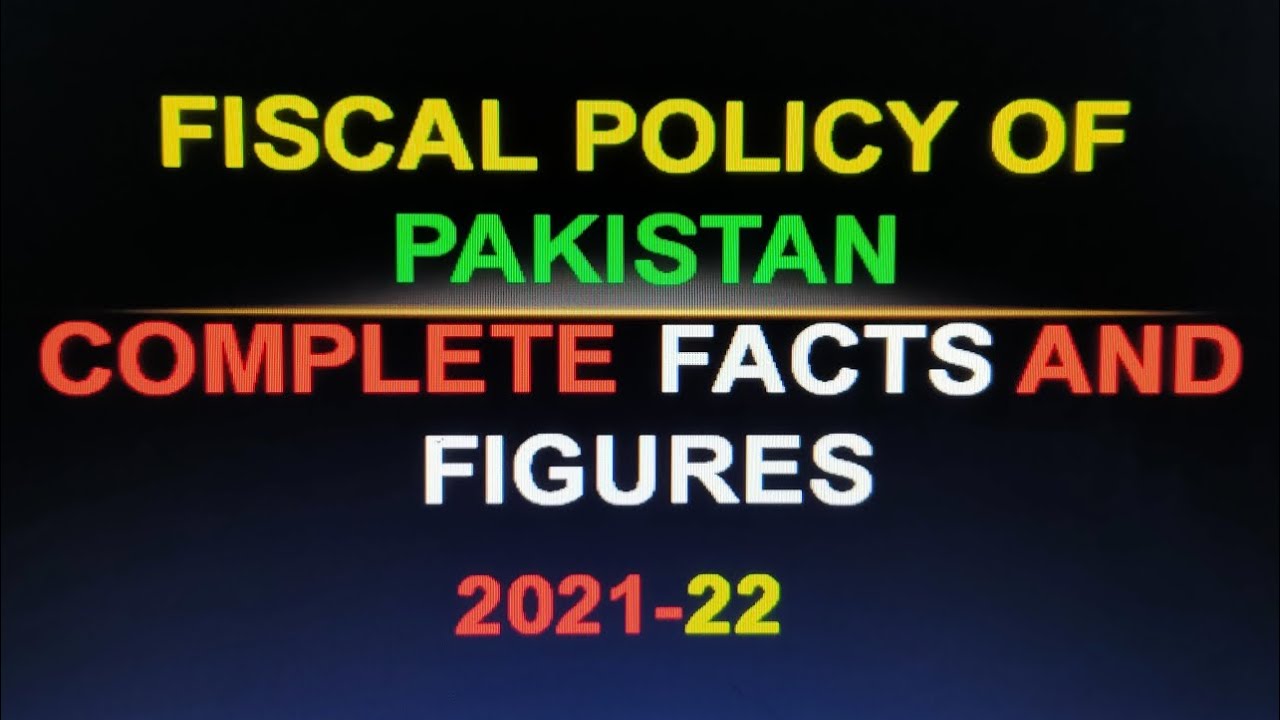 Fiscal Policy of Pakistan Complete Facts and Figures 2021-22