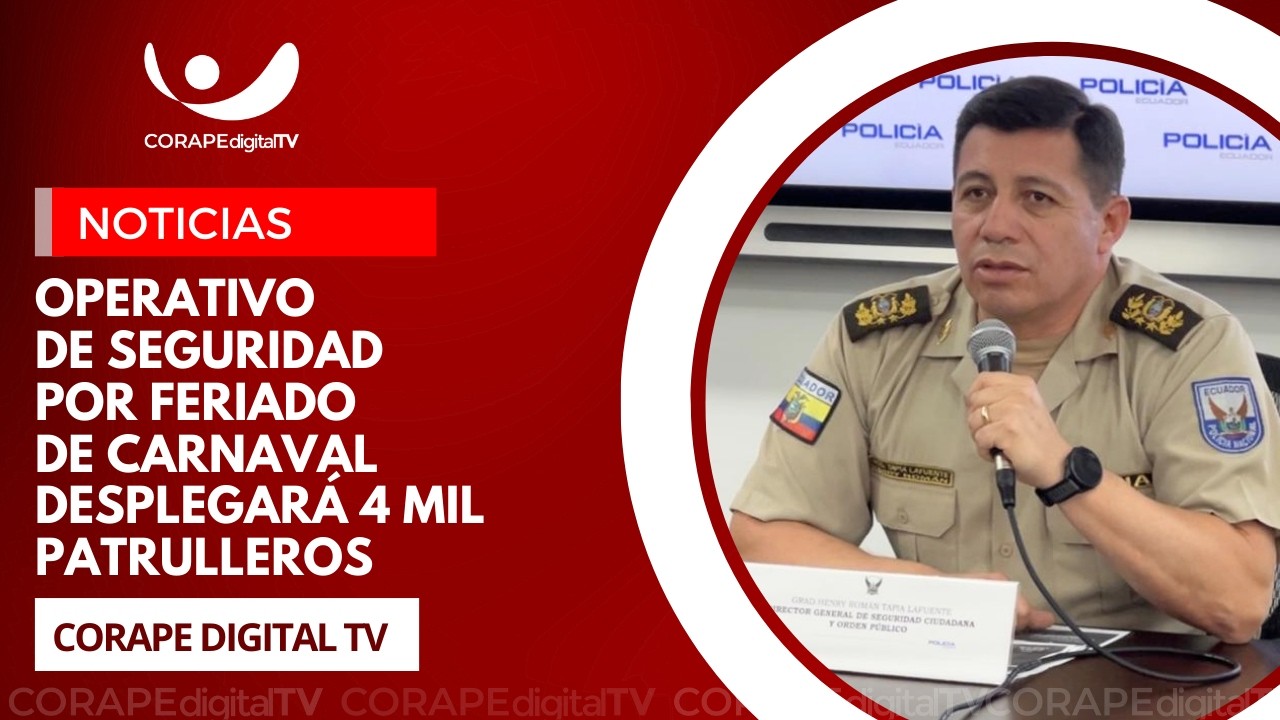 Policía informa sobre los operativos que se ejecutarán durante feriado de Carnaval