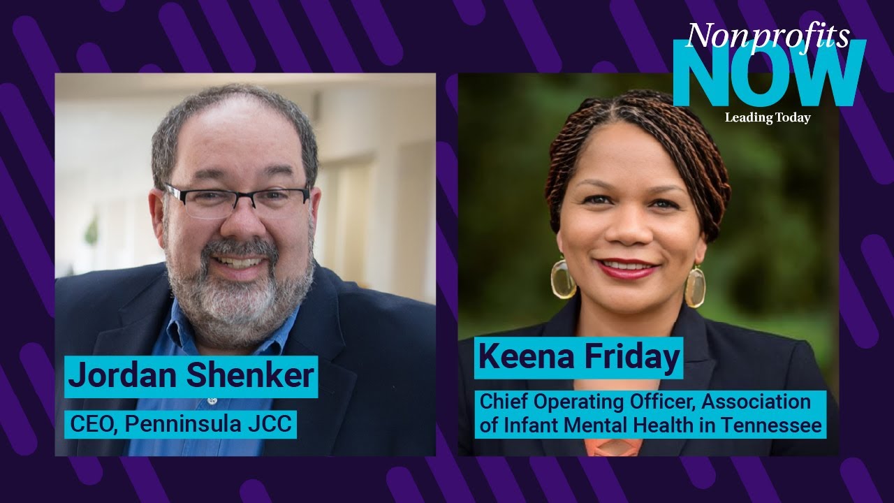 Nonprofits Now: Leading Today Podcast with Stacy Palmer and Guests Keena Friday and Jordan Shenker
