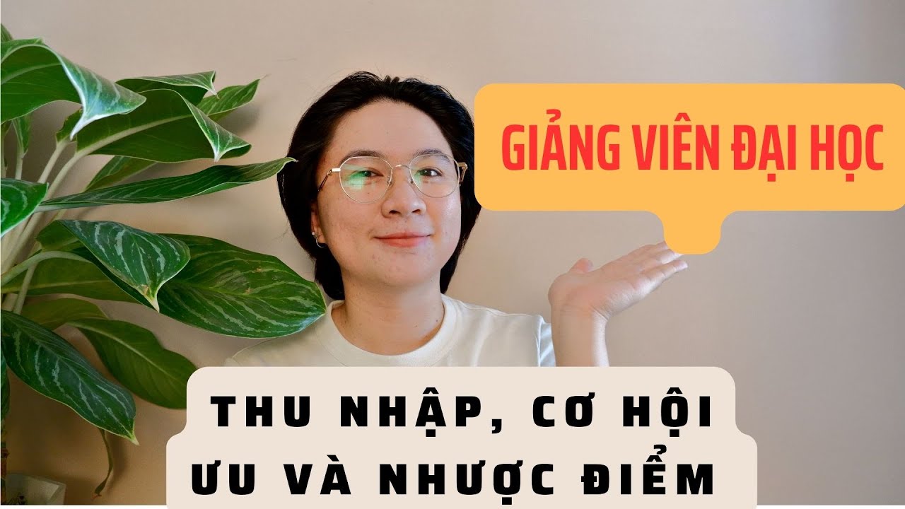 GIẢNG VIÊN ĐẠI HỌC THÌ THU NHẬP, CƠ HỘI, ƯU VÀ NHƯỢC ĐIỂM NHƯ THẾ NÀO?