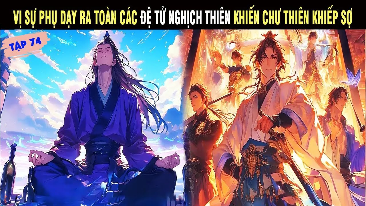 VỊ SƯ PHỤ DẠY RA TOÀN CÁC ĐỆ TỬ NGHỊCH THIÊN KHIẾN CHƯ THIÊN KHIẾP SỢ SS74 - SU REVIEW