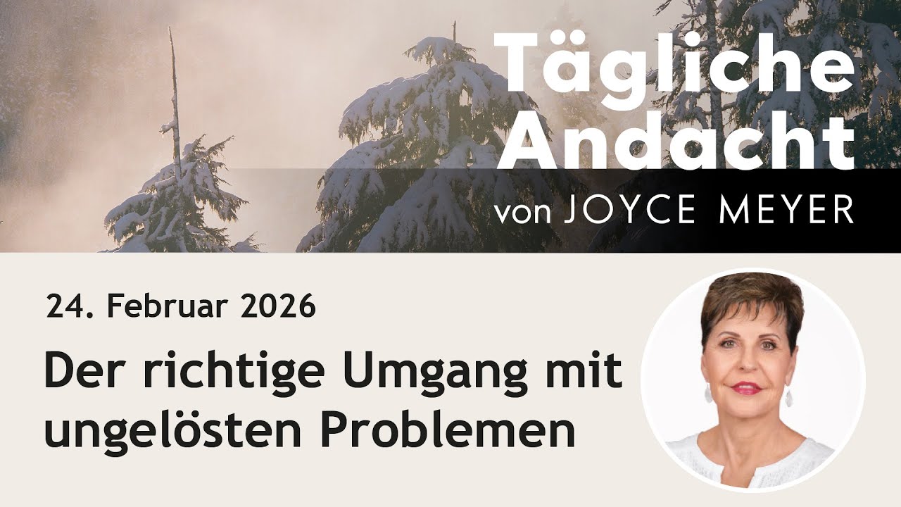 24.02. | Der richtige Umgang mit UNGELÖSTEN Problemen 🧩 – Tägliche Andacht von Joyce Meyer