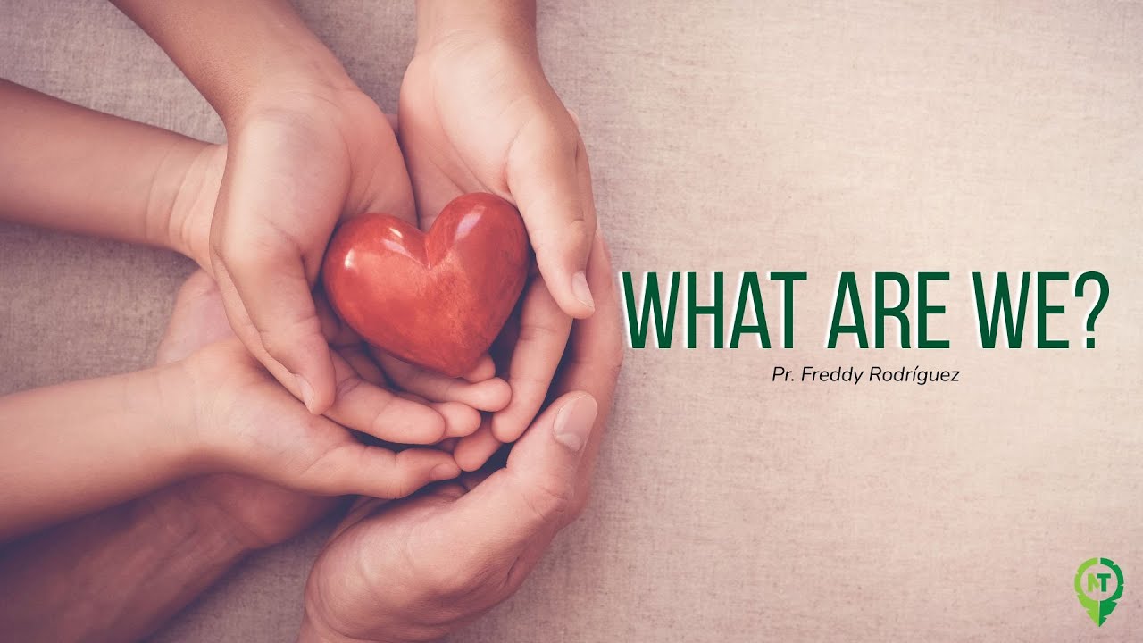 What Are We? || Pr. Freddy Rodríguez