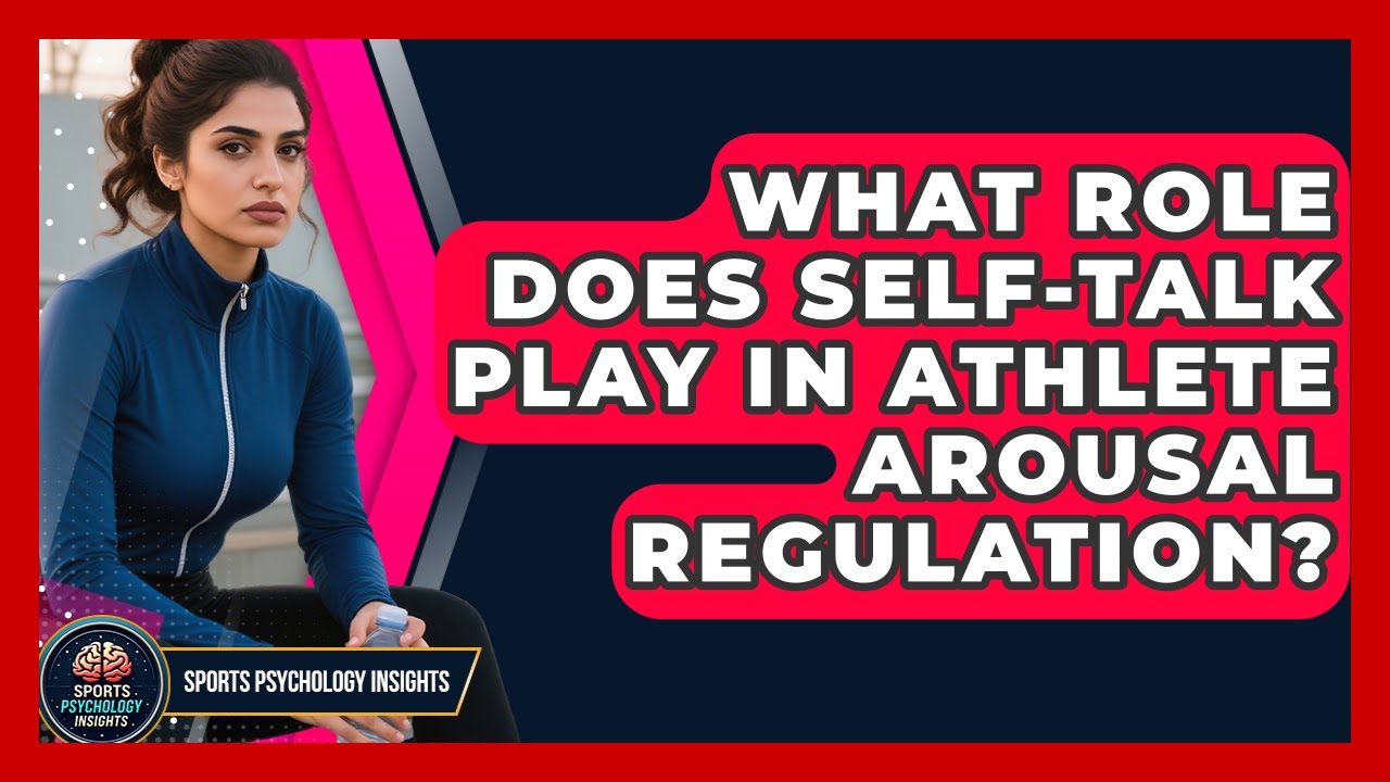 What Role Does Self-talk Play In Athlete Arousal Regulation? - Sport Psychology Insights
