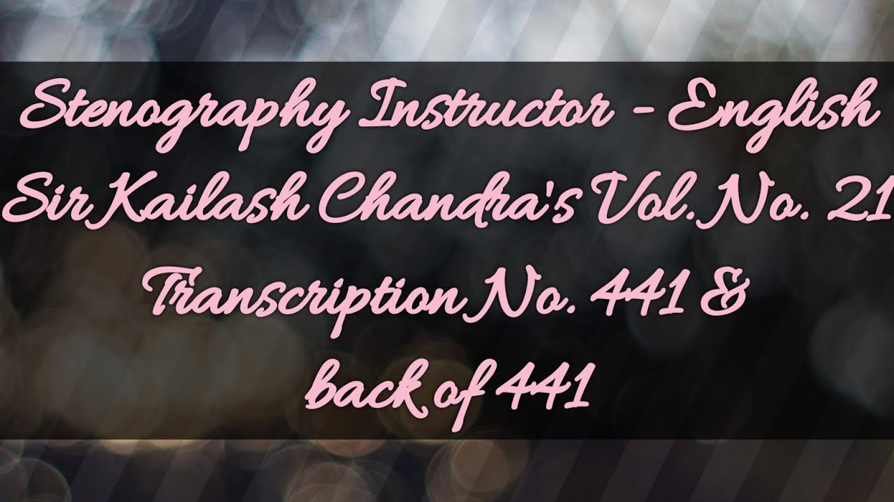 No. 441 & back of 441 // Volume 21 // 100 w.p.m. // Sir Kailash Chandra's Transcription // 840 words