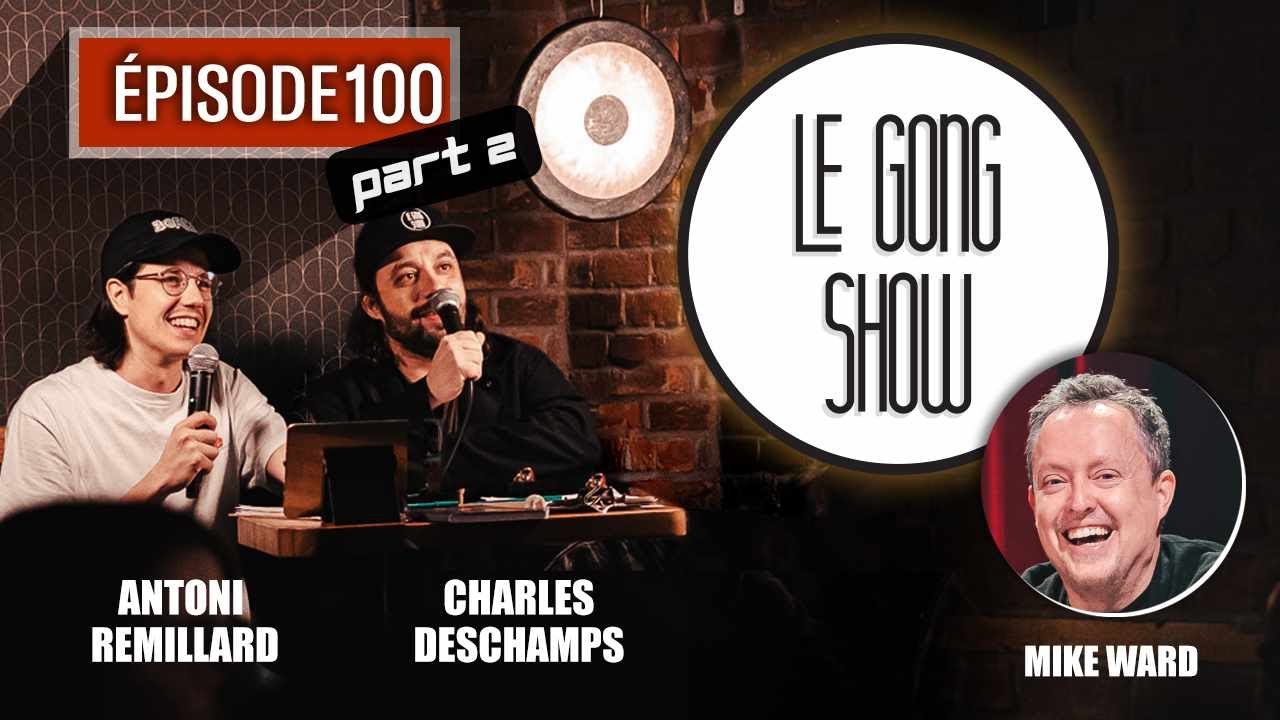 Le Gong Show - Ep.100 Partie 2 - Mike Ward