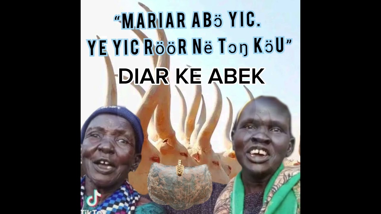 Diaar ka Abek.                                            “Mariar abɔ̈ yic. Ye yic röör në tɔŋ kɔ̈u”