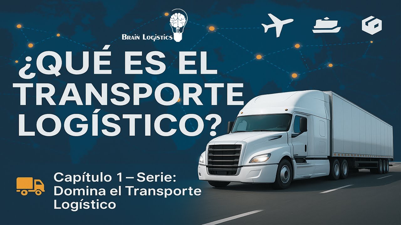 “Domina el Transporte Logístico” Cap.1 ¿Qué es el transporte logístico?
