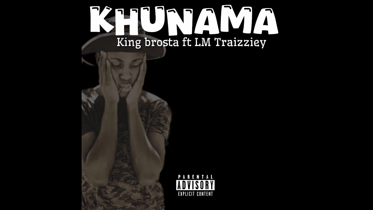  KING_BROSTA_FT_LM_Traizziey_ KHUNAMA (official Audio) 