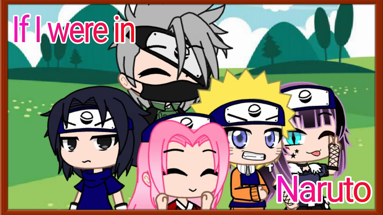 If I were in Naruto|•|GCMM|•| (5/6) |•|Gacha Club