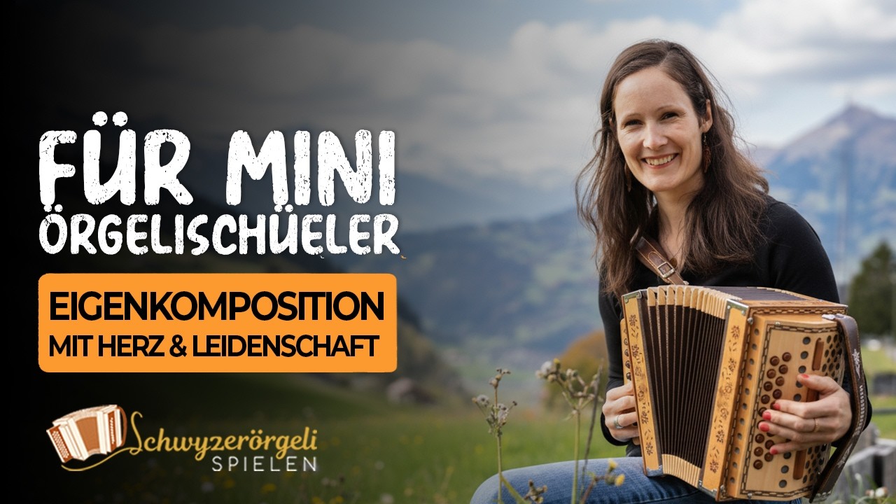 Für mini Örgelischüeler - Eigenkomposition mit Herz & Leidenschaft