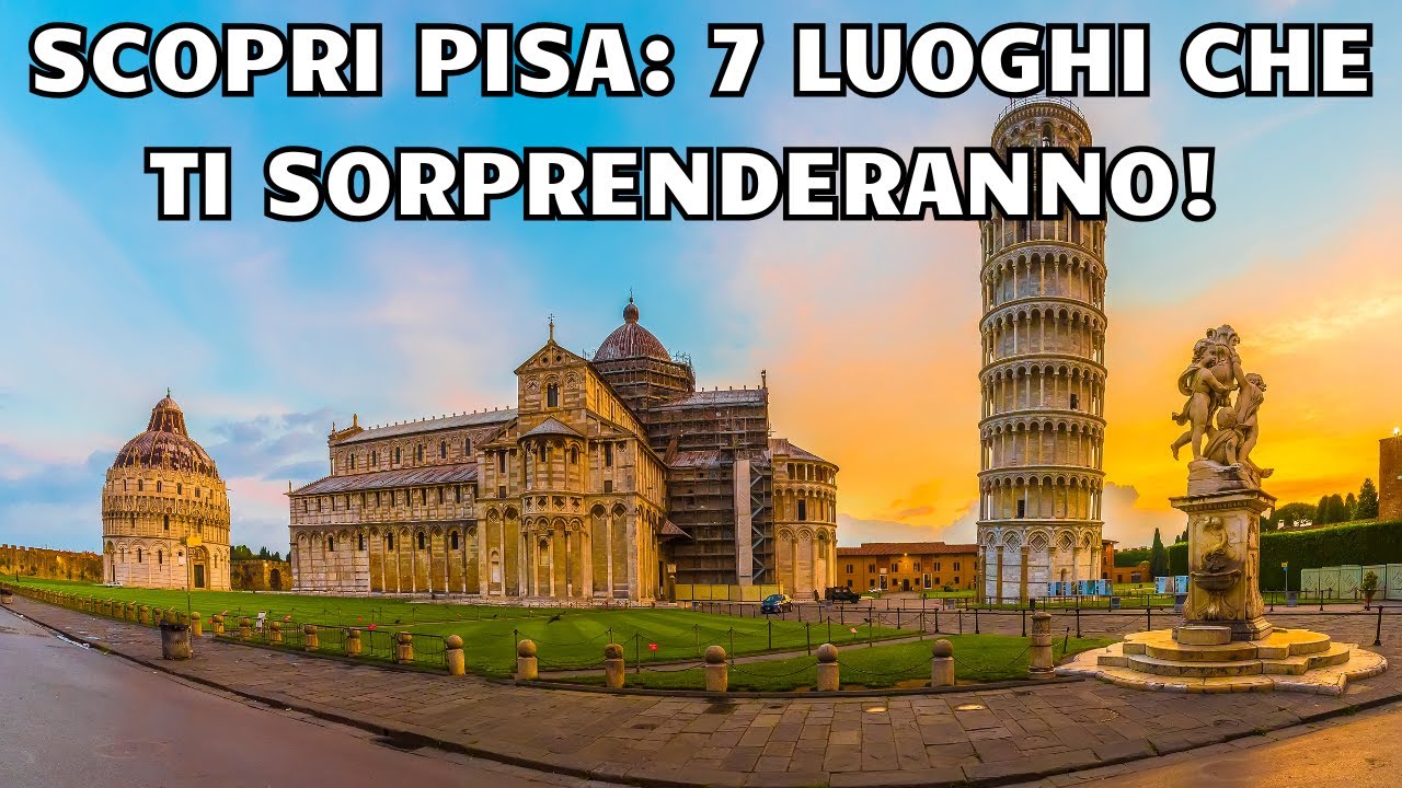 Scopri Pisa: 7 Luoghi che Ti Sorprenderanno!