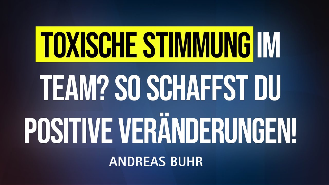 Toxische Stimmung im Team erkennen und auflösen: Tipps für eine positive Führungskultur