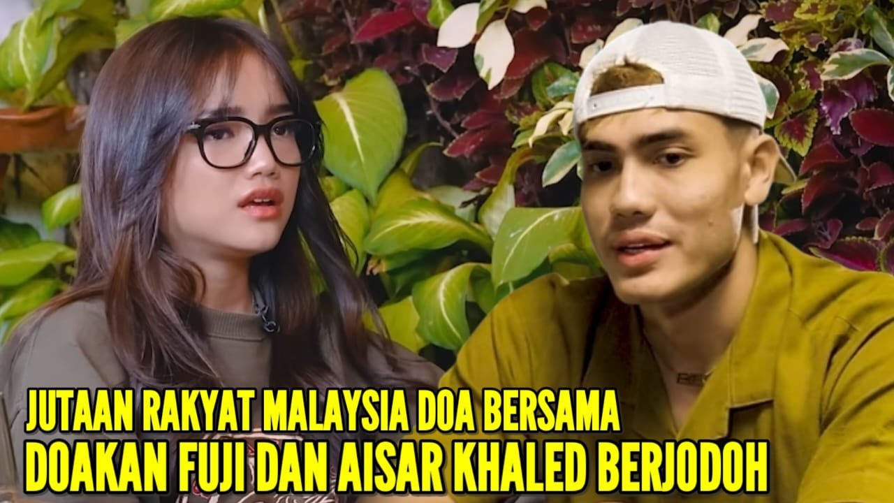 FUJI SHOCK BERAT SAAT TAHU RAKYAT MALAYSIA SEHEBOH INI DOAKAN IA AGAR BERJODOH DENGAN AISAR KHALED